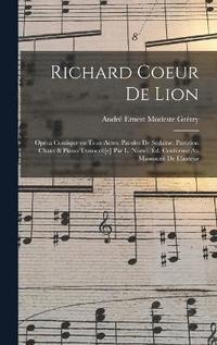 bokomslag Richard Coeur de Lion; opra comique en trois actes. Paroles de Sdaine. Partition chant & piano transcrit[e] par L. Narici. d. conforme au manuscrit de l'auteur