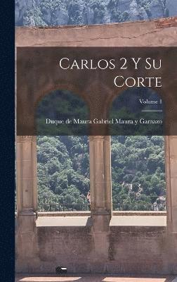 Carlos 2 y su corte; Volume 1 1