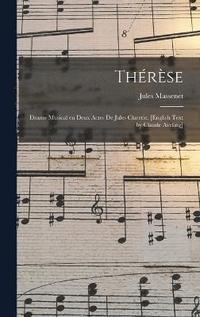 bokomslag Thrse; Drame Musical en Deux Actes de Jules Claretie. [English Text by Claude Aveling]