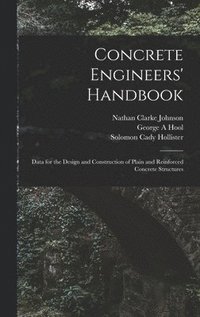 bokomslag Concrete Engineers' Handbook; Data for the Design and Construction of Plain and Reinforced Concrete Structures