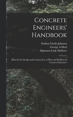 Concrete Engineers' Handbook; Data for the Design and Construction of Plain and Reinforced Concrete Structures 1