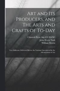 bokomslag Art and its Producers, and The Arts and Crafts of To-day