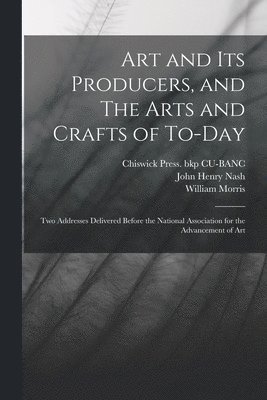 William Morris, John Henry Nash, Chiswick Press Bkp Cu-Banc - Art and its Producers, and The Arts and Crafts of To-day, Häftad