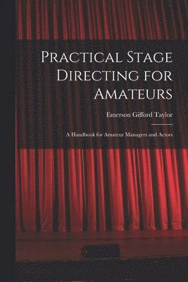 bokomslag Practical Stage Directing for Amateurs; a Handbook for Amateur Managers and Actors