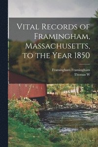 bokomslag Vital Records of Framingham, Massachusetts, to the Year 1850