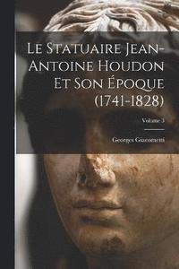 bokomslag Le statuaire Jean-Antoine Houdon et son poque (1741-1828); Volume 3
