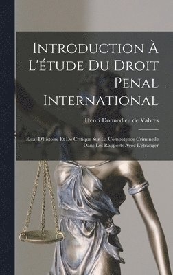 bokomslag Introduction à l'étude du droit penal international; essai d'histoire et de critique sur la competence criminelle dans les rapports avec l'étranger