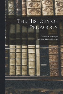 William Harold Payne, Gabriel Compayré - History of Pedagogy, Häftad