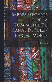 bokomslag Timbres d'gypte et de la Compagnie du Canal de Suez / par J.-B. Moens