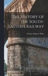 bokomslag The History of the South-Eastern Railway