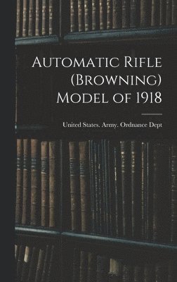 United States Army Ordnance Dept - Automatic Rifle (Browning) Model of 1918, Inbunden