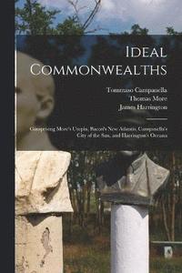 bokomslag Ideal Commonwealths; Comprising More's Utopia, Bacon's New Atlantis, Campanella's City of the sun, and Harrington's Oceana