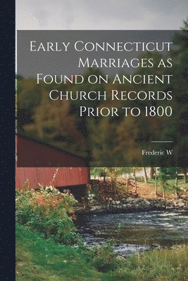 bokomslag Early Connecticut Marriages as Found on Ancient Church Records Prior to 1800