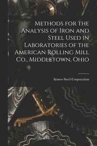 bokomslag Methods for the Analysis of Iron and Steel Used in Laboratories of the American Rolling Mill Co., Middletown, Ohio