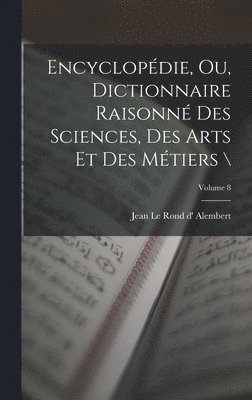 Jean Le Rond D' Alembert - Encyclopédie, ou, Dictionnaire raisonné des sciences, des arts et des métiers \; Volume 8, Inbunden