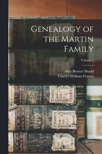 bokomslag Genealogy of the Martin Family; Volume 1