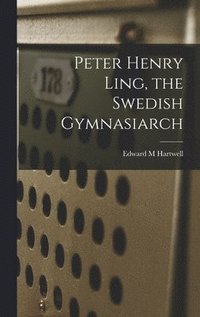 bokomslag Peter Henry Ling, the Swedish Gymnasiarch