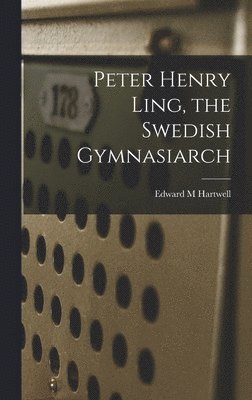 bokomslag Peter Henry Ling, the Swedish Gymnasiarch