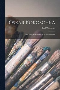 bokomslag Oskar Kokoschka; das Werk Kokoschkas in 62 Abbildungen