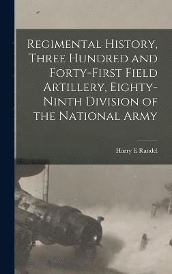 Regimental History, Three Hundred and Forty-first Field Artillery, Eighty-ninth Division of the National Army