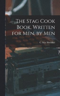 bokomslag The Stag Cook Book, Written for Men, by Men