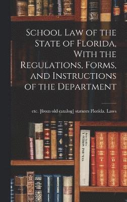 School law of the State of Florida, With the Regulations, Forms, and Instructions of the Department 1