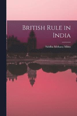 Siddha Mohana Mitra - British Rule in India, Häftad