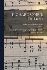 bokomslag Richard Coeur de Lion; opra comique en trois actes. Paroles de Sdaine. Partition chant & piano transcrit[e] par L. Narici. d. conforme au manuscrit de l'auteur
