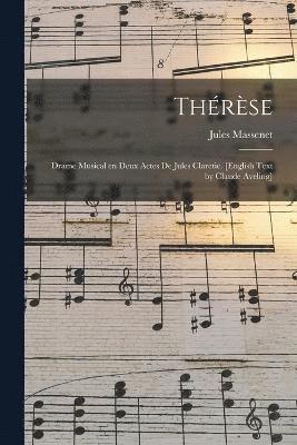 bokomslag Thrse; Drame Musical en Deux Actes de Jules Claretie. [English Text by Claude Aveling]