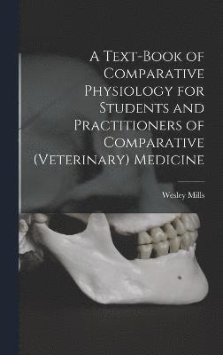 bokomslag A Text-book of Comparative Physiology for Students and Practitioners of Comparative (veterinary) Medicine