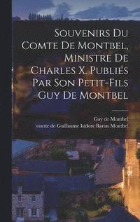 bokomslag Souvenirs du comte de Montbel, ministre de Charles X. Publis par son petit-fils Guy de Montbel