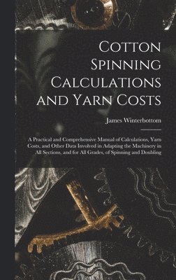 bokomslag Cotton Spinning Calculations and Yarn Costs