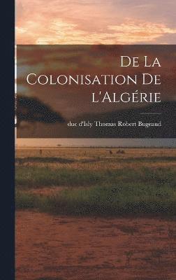 De la colonisation de l'Algrie 1