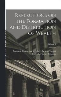 bokomslag Reflections on the Formation and Distribution of Wealth; Volume 1