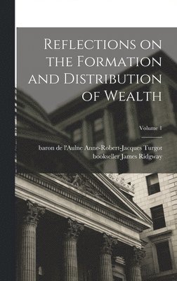 Ridgway James Bookseller - Reflections on the Formation and Distribution of Wealth; Volume 1, Inbunden