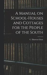 bokomslag A Manual on School-houses and Cottages for the People of the South