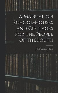 bokomslag Manual on School-houses and Cottages for the People of the South