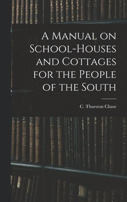 bokomslag Manual on School-houses and Cottages for the People of the South