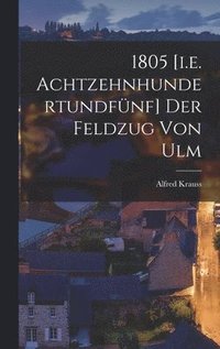 bokomslag 1805 [i.e. Achtzehnhundertundfnf] Der Feldzug Von Ulm