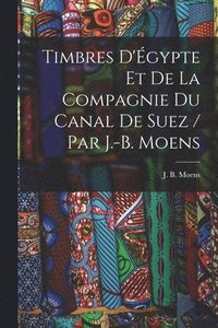 bokomslag Timbres d'gypte et de la Compagnie du Canal de Suez / par J.-B. Moens