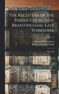 bokomslag The Registers of the Parish Church of Brantingham, East Yorkshire