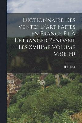 bokomslag Dictionnaire des ventes d'art faites en France et  l'tranger pendant les XVIIIme Volume v.3(E-H)