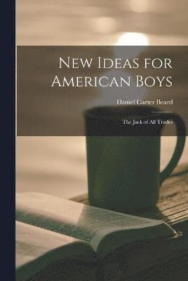 bokomslag New Ideas for American Boys; the Jack of all Trades