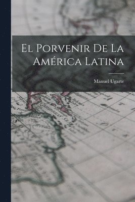 El Porvenir de la Amrica Latina 1