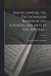 bokomslag Encyclopdie, ou, Dictionnaire raisonn des sciences, des arts et des mtiers \; Volume 8