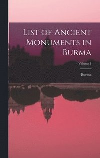 bokomslag List of Ancient Monuments in Burma; Volume 1