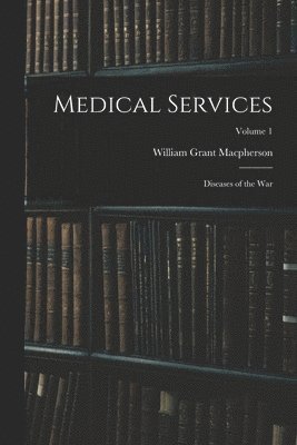 bokomslag Medical Services; Diseases of the war; Volume 1
