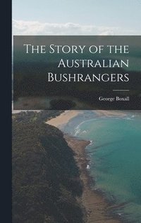 bokomslag Story of the Australian Bushrangers