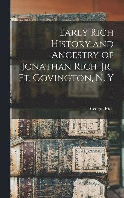 Early Rich History and Ancestry of Jonathan Rich, Jr., Ft. Covington, N. Y 1