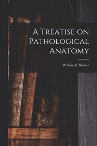 bokomslag Treatise on Pathological Anatomy